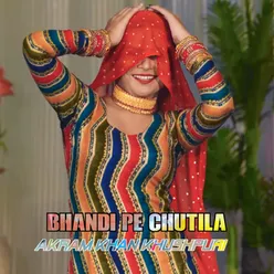 Bhandi Pe Chutila